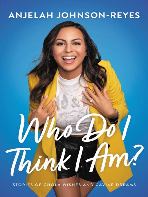 Title details for Who Do I Think I Am? by Anjelah Johnson-Reyes - Available